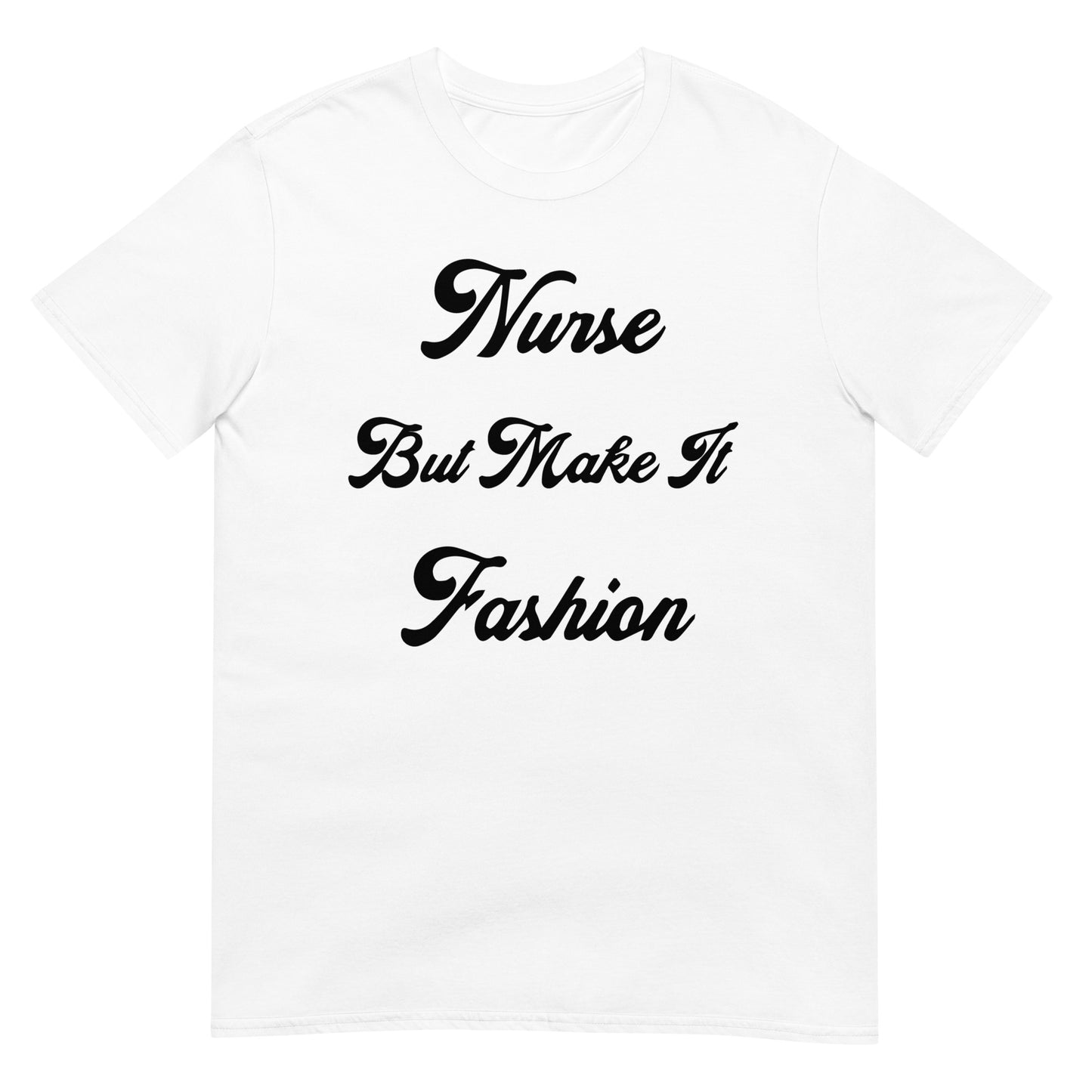 Nurse But Make It Fashion T-Shirt